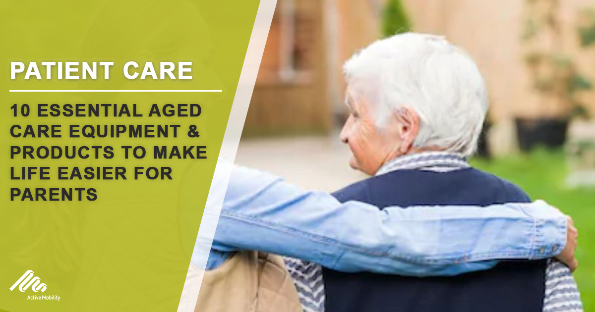 10 Essential Aged Care Equipment & Products To Make Life Easier For Parents